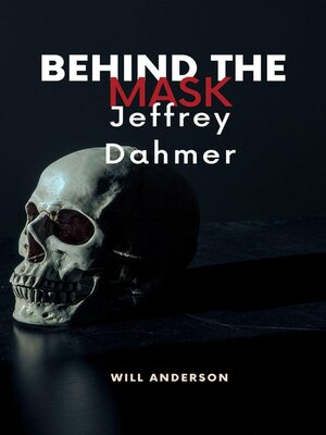 cover image of Behind the Mask: Jeffrey Dahmer